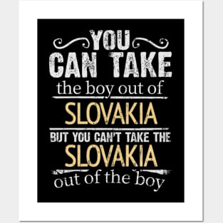 You Can Take The Boy Out Of Slovakia But You Cant Take The Slovakia Out Of The Boy - Gift for Slovakian With Roots From Slovakia Posters and Art